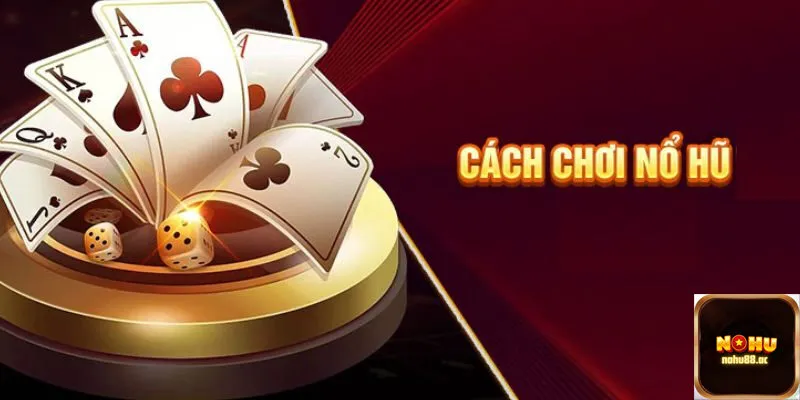 Hướng dẫn chi tiết cách chơi nổ hũ online