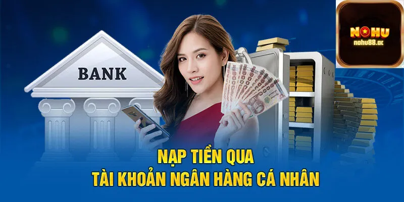 Nohu - Nạp Tiền Qua Ngân Hàng 