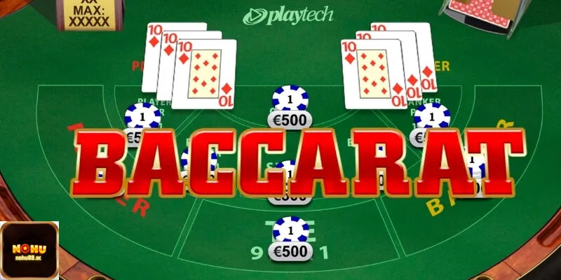 Nohu - Tìm hiểu Baccarat là bài gì?