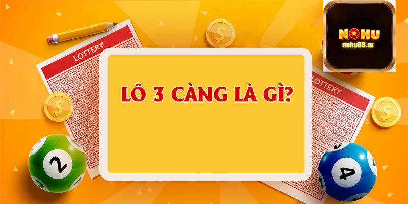 Nohu - Tìm hiểu về Lô 3 càng là gì ? 